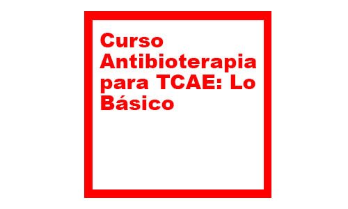 Antibioterapia para TCAE Lo Básico